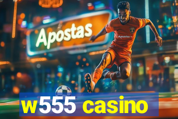 w555 casino